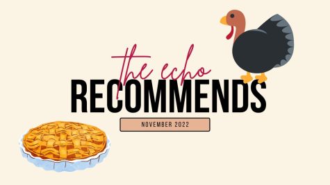 In the November 2022 edition of The Echo Recommends, The Echo shares their Thanksgiving Break recommendations!